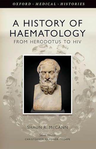 A History of Haematology: From Herodotus to HIV (Oxford Medical Histories) von Oxford University Press