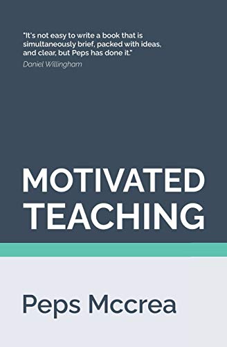 Motivated Teaching: Harnessing the science of motivation to boost attention and effort in the classroom (High Impact Teaching, Band 3)