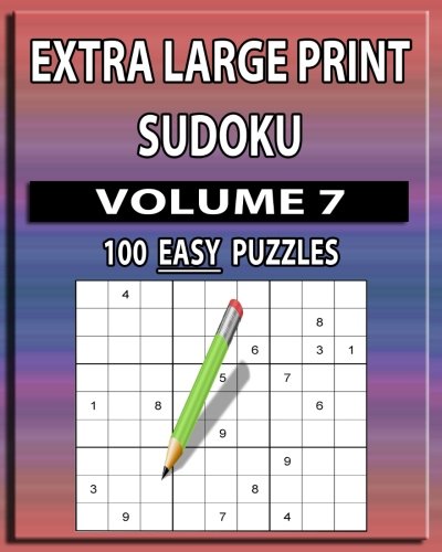 Extra Large Print Sudoku (Easy) Volume 7: 100 Easy - Large Print Sudoku Puzzles von CreateSpace Independent Publishing Platform