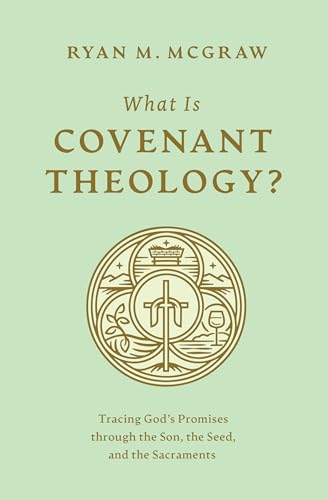 What Is Covenant Theology?: Tracing God's Promises Through the Son, the Seed, and the Sacraments von Crossway Books