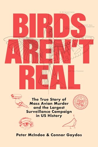 Birds Aren't Real: The True Story of Mass Avian Murder and the Largest Surveillance Campaign in US History von St Martin's Press