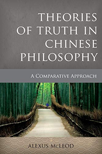 Theories of Truth in Chinese Philosophy: A Comparative Approach (Critical Inquiries in Comparative Philosophy)