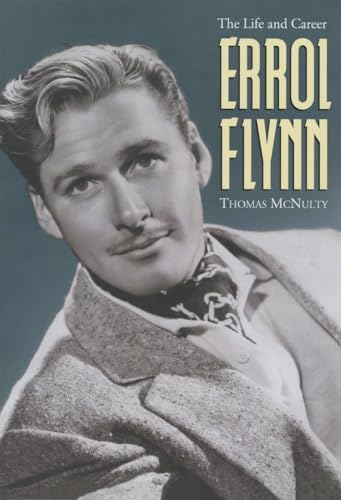 Errol Flynn: The Life and Career von McFarland & Company