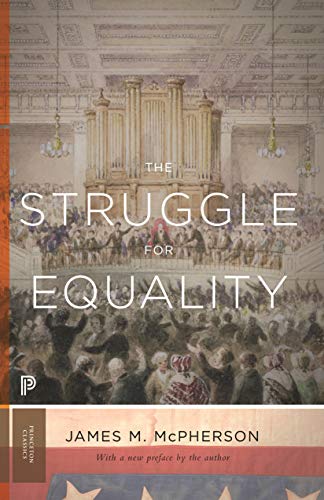 The Struggle for Equality: Abolitionists and the Negro in the Civil War and Reconstruction - Updated Edition (Princeton Classics)