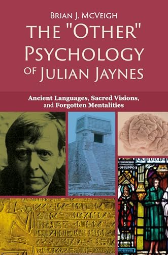 The 'other' Psychology of Julian Jaynes: Ancient Languages, Sacred Visions, and Forgotten Mentalities