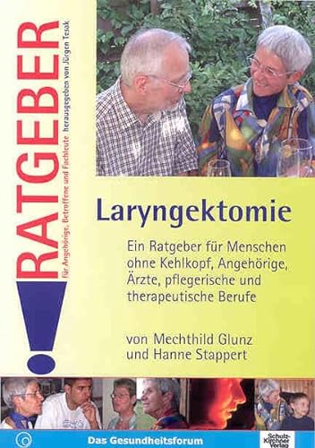 Laryngektomie: Ein Ratgeber für Menschen ohne Kehlkopf, Angehörige, Ärzte, pflegerische und therapeutische Berufe (Ratgeber für Angehörige, Betroffene und Fachleute)