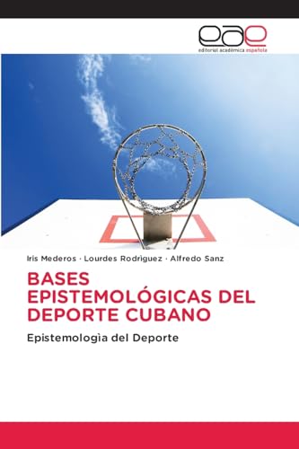 BASES EPISTEMOLÓGICAS DEL DEPORTE CUBANO: Epistemologìa del Deporte von Editorial Académica Española