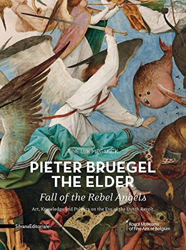 Pieter Bruegel the Elder - Fall of the Rebel Angels: Art, Knowledge and Politics on the Eve of the Dutch Revolt (Cahiers of the Royal Museums of Fine Arts of Belgium, 16)