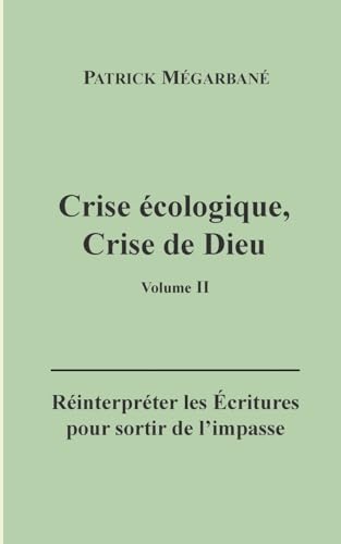 Crise écologique, crise de Dieu (II): Réinterpréter les Écritures pour sortir de l'impasse von Books on Demand