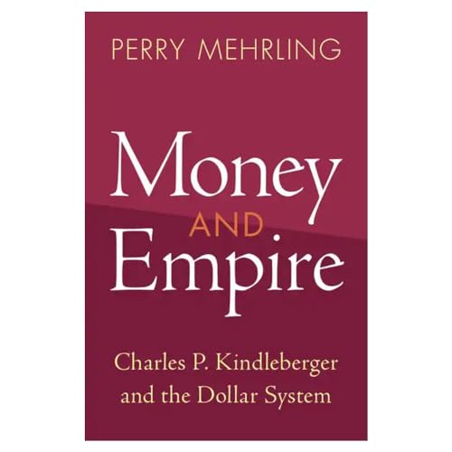 Money and Empire: Charles P. Kindleberger and the Dollar System (Studies in New Economic Thinking)