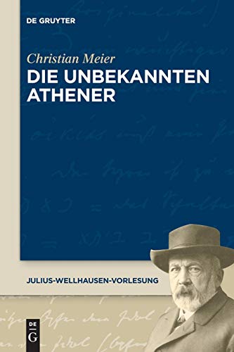 Die unbekannten Athener (Julius-Wellhausen-Vorlesung, 8, Band 8) von de Gruyter