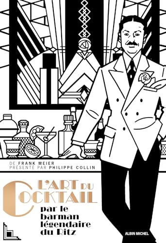 L'Art du cocktail: Par le barman légendaire du Ritz