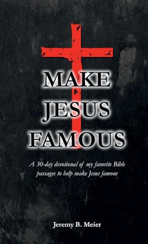 Make Jesus Famous: A 30-day devotional of my favorite Bible passages to help make Jesus famous von Lulu.com