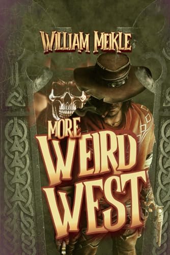 More Weird West: Three Weird Westerns (The William Meikle Chapbook Collection, Band 57)