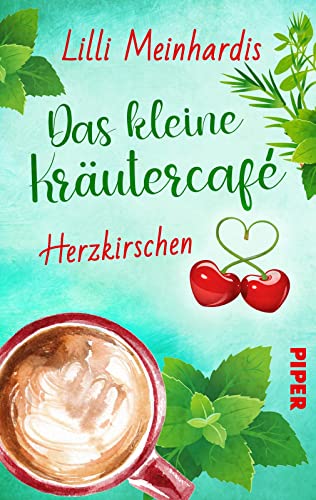 Das kleine Kräutercafé – Herzkirschen (Alles grün 1): Roman | Eine leichte und witzig-spritzige Sommerkomödie voller Romantik und Genuss von Piper Gefühlvoll