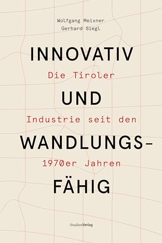 Innovativ und wandlungsfähig: Die Tiroler Industrie seit den 1970er Jahren