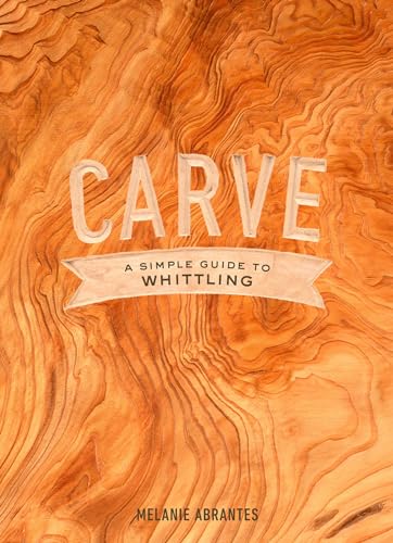 Carve: A Simple Guide to Whittling von CROWN