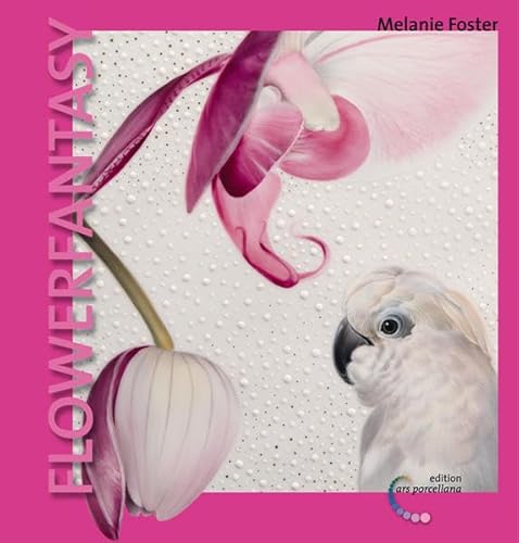 Porzellanmalerei - FlowerFantasy: Porcelain Painting - FlowerFantasy, Peindre sur porcelaine - FlowerFantasy von Hlzl, Andrea Verlag