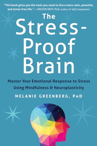 The Stress-Proof Brain: Master Your Emotional Response to Stress Using Mindfulness and Neuroplasticity von New Harbinger