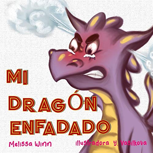 Mi Dragón Enfadado: Libros Infantiles Sobre El Manejo De La Ira y La Frustración, Libros Infantiles Para Niños De 3 a 5 Años, Libros Para Preescolares (Consejos de Oliver Para Niños)