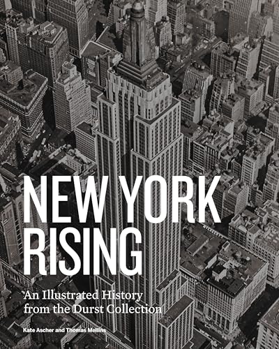 New York Rising: An Illustrated History from the Durst Collection von The Monacelli Press