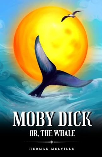 Moby Dick; or, The Whale: The 1851 Literary Classic von Independently published