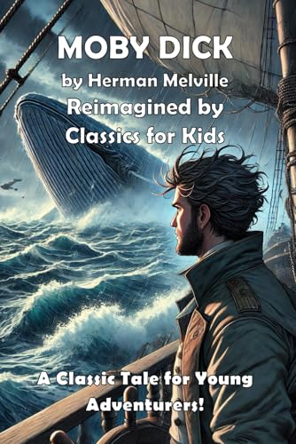 Moby Dick (Classics for Kids): A Classic Tale Reimagined for Young Adventurers von Independently published