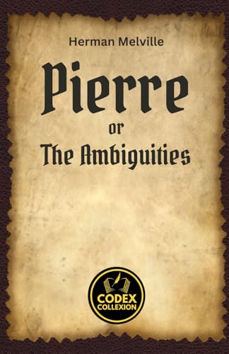 Pierre or The Ambiguities: A Journey Through Dark Romanticism and Existential Longing von Independently published