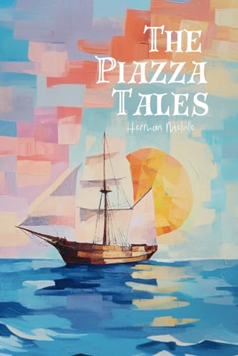 The Piazza Tales: Bartleby, Benito Cereno, & Other Classic Herman Melville Short Stories von Independently published