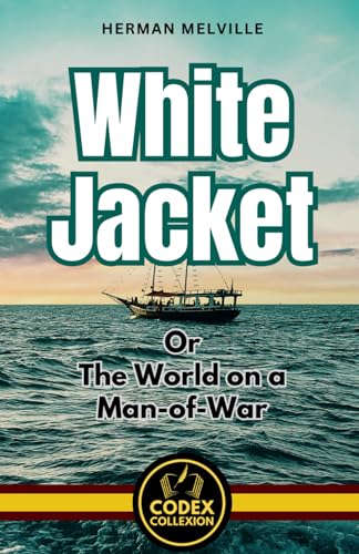 White Jacket Or The World on a Man-of-War: An Adventure Fiction of Perils and Power on the High Seas von Independently published