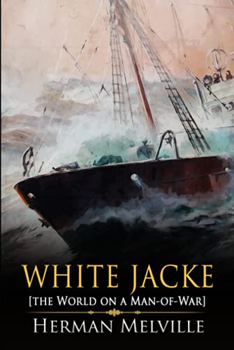 White Jacket or, The World on a Man of War: A Classic (Annotated) Edition of Herman Melville Novel (Editor by Maylada Classic) von Independently published