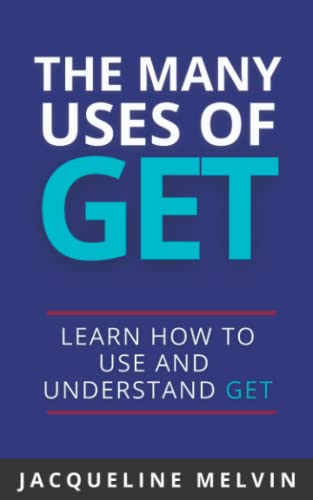 The Many Uses Of GET: How To Use and Understand GET