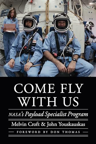 Come Fly with Us: NASA's Payload Specialist Program (Outward Odyssey: A People's History of Spaceflight) von University of Nebraska Press