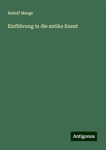 Einführung in die antike Kunst von Antigonos Verlag