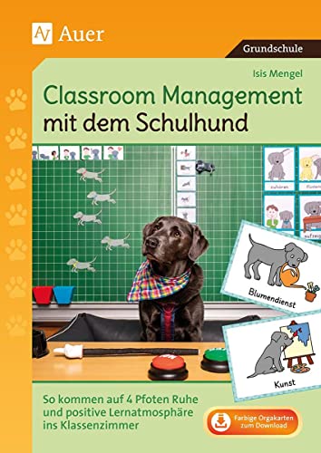 Classroom Management mit dem Schulhund: Ruhe und positive Lernatmosphäre durch die Unterstützung auf vier Pfoten (1. bis 4. Klasse)