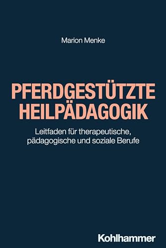 Pferdgestützte Heilpädagogik: Leitfaden für therapeutische, pädagogische und soziale Berufe (Basiswissen Helfende Berufe) von W. Kohlhammer GmbH