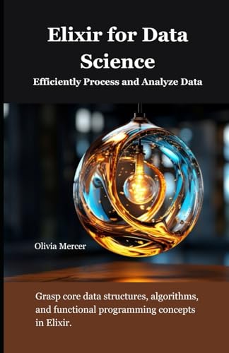 Elixir for Data Science: Efficiently Process and Analyze Data (Elixir Programming books) von Independently published