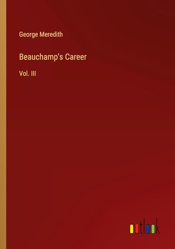 Beauchamp's Career: Vol. III von Outlook Verlag