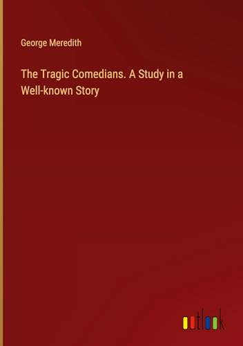 The Tragic Comedians. A Study in a Well-known Story von Outlook Verlag