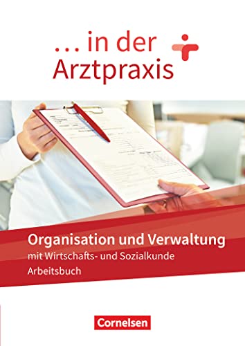 ... in der Arztpraxis - Neue Ausgabe: Organisation und Verwaltung in der Arztpraxis - Arbeitsbuch von Cornelsen Verlag GmbH