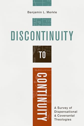 Discontinuity to Continuity: A Survey of Dispensational & Covenantal Theologies von Lexham Press