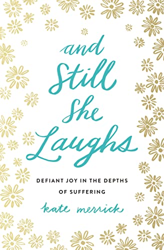 And Still She Laughs: Defiant Joy in the Depths of Suffering von Thomas Nelson