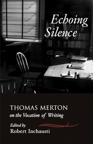 Echoing Silence: Thomas Merton on the Vocation of Writing von New Seeds