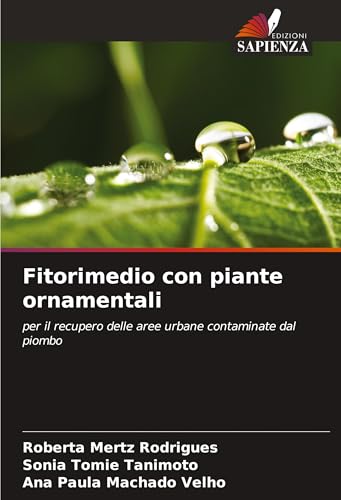 Fitorimedio con piante ornamentali: per il recupero delle aree urbane contaminate dal piombo von Edizioni Sapienza