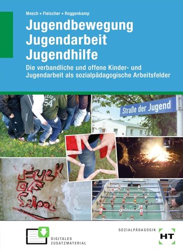 Jugendbewegung Jugendarbeit Jugendhilfe: Die verbandliche und offene Kinder- und Jugendarbeit als sozialpädagogische Arbeitsfelder von Handwerk + Technik GmbH