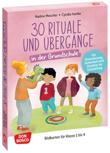 30 Rituale und Übergänge in der Grundschule. Für Orientierung, Sicherheit und Struktur im Schulalltag: Bildkarten für Klasse 1 bis 4. Mit fester ... fördern und sichern. Übungen und Spiele) von Don Bosco Medien