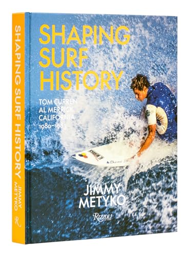 Shaping Surf History: Tom Curren and Al Merrick, California 1980-1983 von Rizzoli