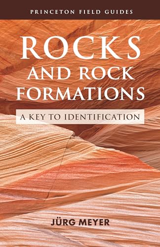 Rocks and Rock Formations - A Key to Identification (Princeton Field Guides)