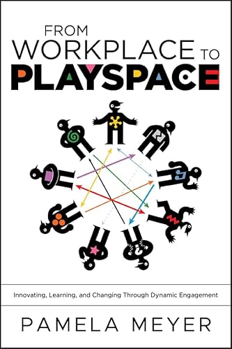 From Workplace to Playspace: Innovating, Learning and Changing Through Dynamic Engagement
