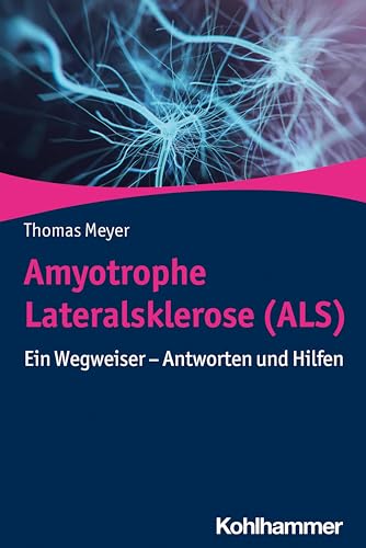 Amyotrophe Lateralsklerose (ALS): Ein Wegweiser - Antworten und Hilfen
